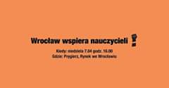 Obraz może zawierać: tekst „Wrocław wspiera nauczycieli Kiedy: niedziela 7.04 godz. 16.00 Gdzie: Pręgierz, Rynek we Wrocławiu”