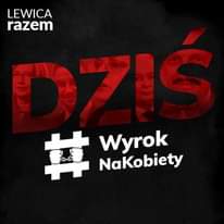 Image may contain: 3 people, text that says 'LEWICA razem 其 Wyrok NaKobiety'