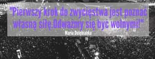 Image may contain: crowd, text that says '"Pierwszy krok do zwycięstwa jest poznać własną siłę.Odważmy się być wolnymi!" Maria Dulębianka'