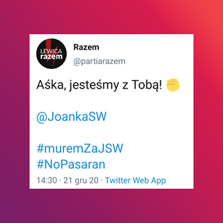 Image may contain: text that says 'LEWICA razem Razem @partiarazem Aśka, jesteśmy z Tobą! @JoankaSW #muremZaJSW #NoPasaran 14:30 21 gru 20 Twitter Web App'