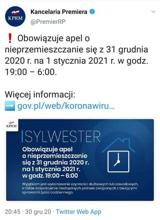 Image may contain: text that says 'KPRM Kancelaria Premiera @PremierRP Obowiązuje apel o nieprzemieszczanie się z 31 grudnia 2020 na 1 stycznia 2021 r. w godz. 19:00- 6:00. Więcej informacji: gov.pl/web/koronawiu... KPRM SYLWESTER Obowiązuje apel nieprzemieszczanie się 31 grudnia 2020r. na 1 stycznia 2021r. w godz. 19:00-6:00 19:00- Wyjątkiem jest ykonywanie czynności służbowych także zaspokojenie sprawami życia codziennego. bieżącymi 20:45· 30 gru 20 Twitter Web App'