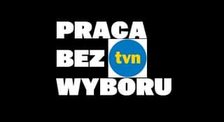 May be an image of text that says 'PRACA BEZ tvn WYBORU'