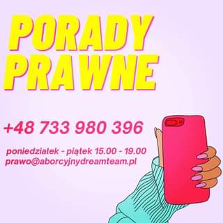 May be an image of text that says 'PORADY PRAWNE +48 733 980 396 poniedziałek piÄ…tek 15.00 19.00 prawo@aborcyjnydreamteam.pl'