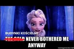 Image may contain: 1 person, text that says 'BUDYNKI KOŚCIELNE THLOOLD NEVER BOTHERED ME ANYWAY memegenerator.net'